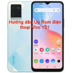 Hướng dẫn Up Rom điện thoại Vivo Y21